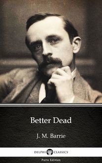 Better Dead by J. M. Barrie – Delphi Classics (Illustrated), 