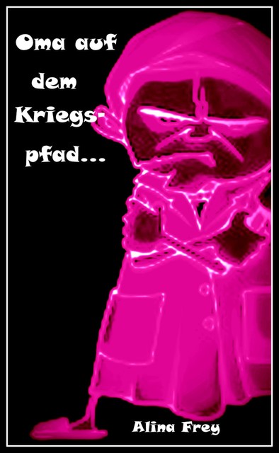 Oma auf dem Kriegspfad, Alina Frey