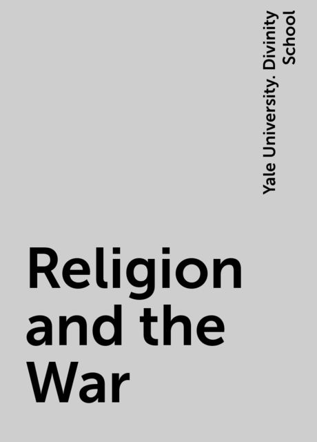 Religion and the War, Yale University. Divinity School