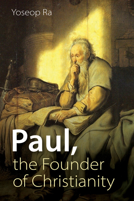 Paul, the Founder of Christianity, Yoseop Ra