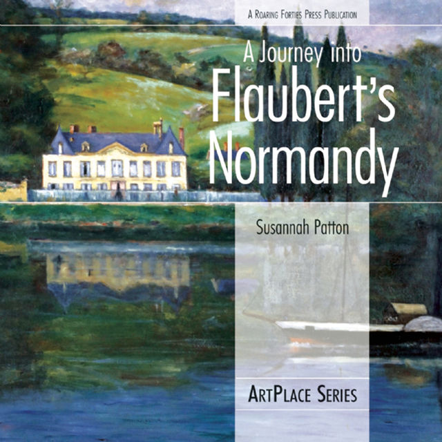 A Journey Into Flaubert's Normandy, Susannah Patton