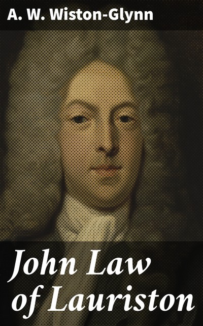 John Law of Lauriston, A.W. Wiston-Glynn
