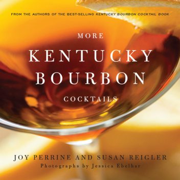 More Kentucky Bourbon Cocktails, Joy Perrine, Susan Reigler