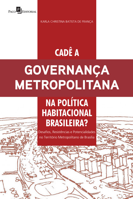Cadê a governança metropolitana na política habitacional brasileira, Karla Christina Batista de França