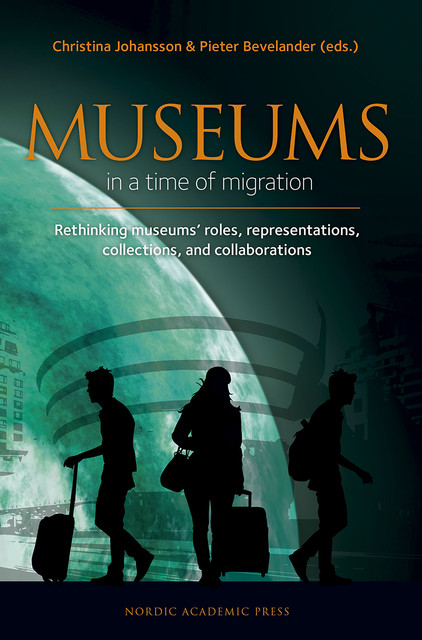 Museums in a time of migration, amp, Christina Johansson, Pieter Bevelander