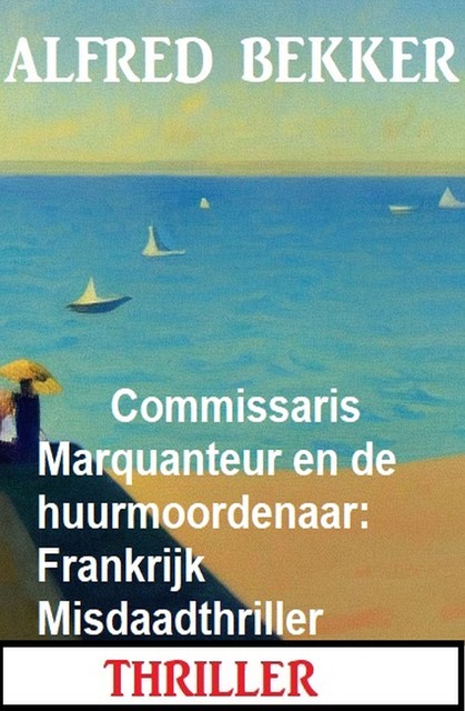 Commissaris Marquanteur en de huurmoordenaar: Frankrijk Misdaadthriller, Alfred Bekker