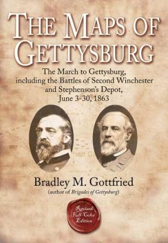 The Maps of Gettysburg, eBook Short #1: The March to Gettysburg, Including the Battles of Second Winchester and Stephenson’s Depot, June 3–30, 1863, Bradley M. Gottfried