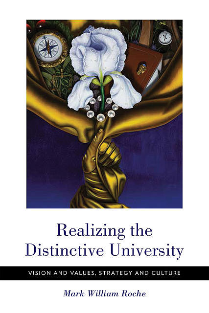 Realizing the Distinctive University, Mark William Roche