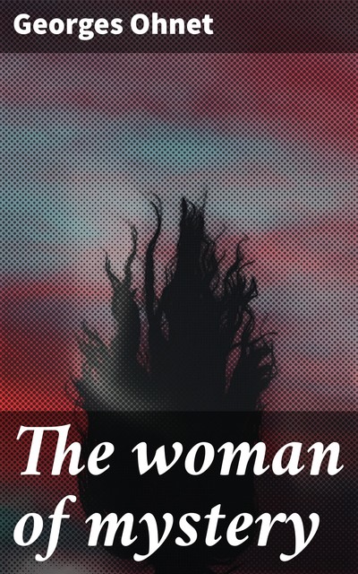 The woman of mystery, Georges Ohnet