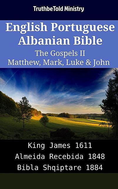 English Portuguese Albanian Bible – The Gospels II – Matthew, Mark, Luke & John, Truthbetold Ministry