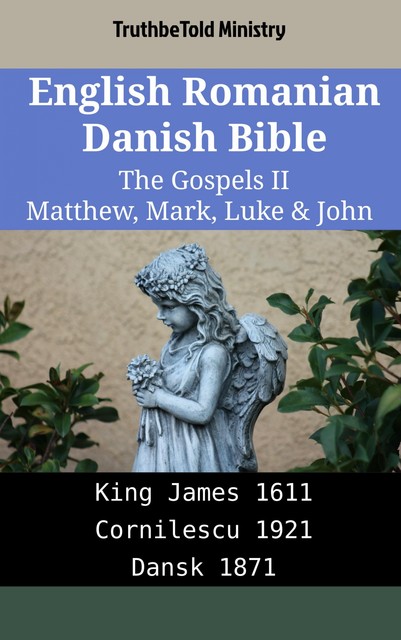 English Romanian Danish Bible – The Gospels II – Matthew, Mark, Luke & John, Truthbetold Ministry