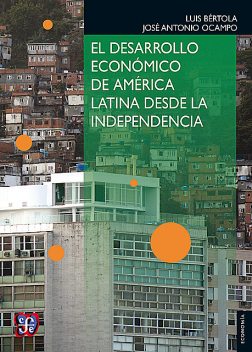 El desarrollo económico de América Latina desde la Independencia, José Antonio Ocampo, Luis Bértola