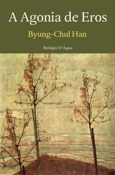 A Agonia de Eros, Byung-Chul Han