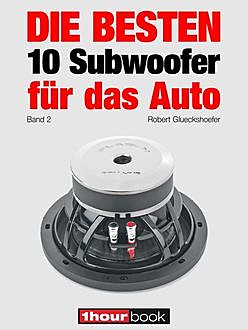 Die besten 10 Subwoofer für das Auto (Band 2), Robert Glueckshoefer, Elmar Michels