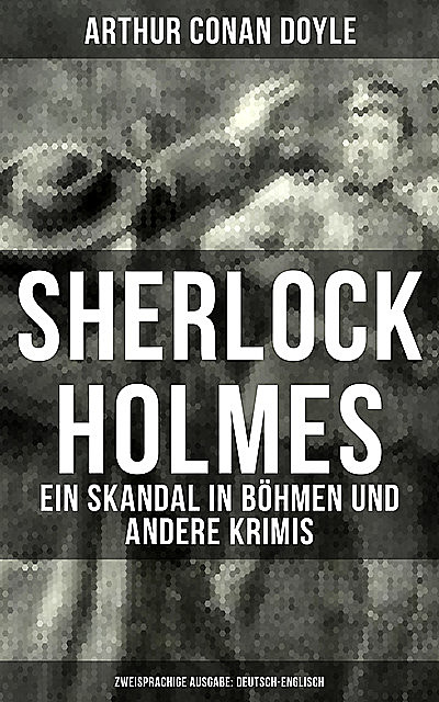 Sherlock Holmes: Ein Skandal in Böhmen und andere Krimis (Zweisprachige Ausgabe: Deutsch-Englisch), Arthur Conan Doyle