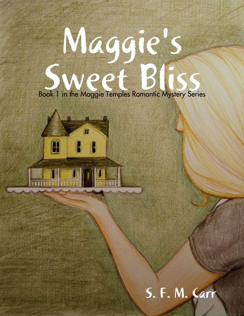Maggie's Sweet Bliss: Book 1 In the Maggie Temples Romantic Mystery Series, S.F. M. Carr