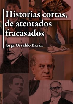 Historias cortas, de atentados fracasados, Jorge Osvaldo Bazán