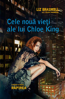 Cele nouă vieți ale lui Chloe King. Cartea a doua – Răpirea, Braswell Liz, Thomson Celia)