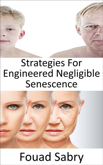 Strategies For Engineered Negligible Senescence, Fouad Sabry