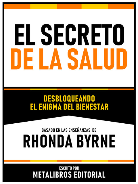 El Secreto De La Salud – Basado En Las Enseñanzas De Rhonda Byrne, Metalibros Editorial