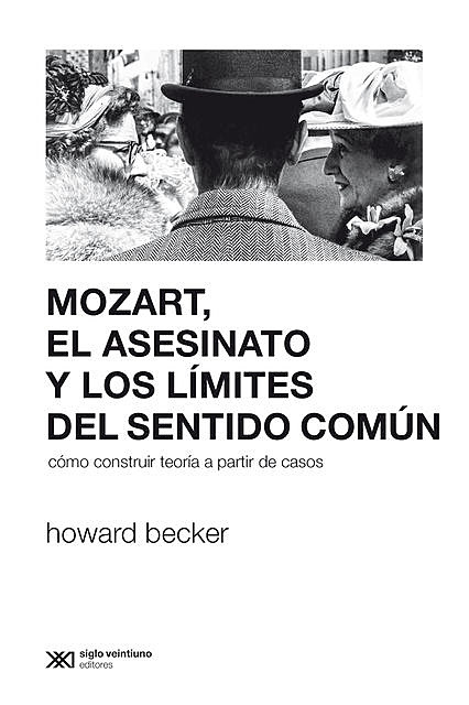 Mozart, el asesinato y los límites del sentido común, Howard Becker