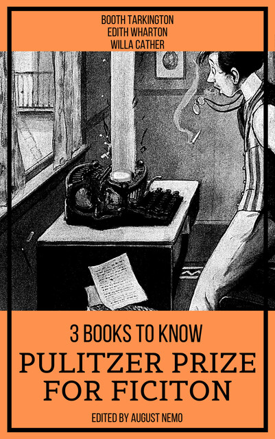 3 Books To Know Pulitzer Prize for Fiction, Willa Cather, Booth Tarkington, Edith Wharton, August Nemo