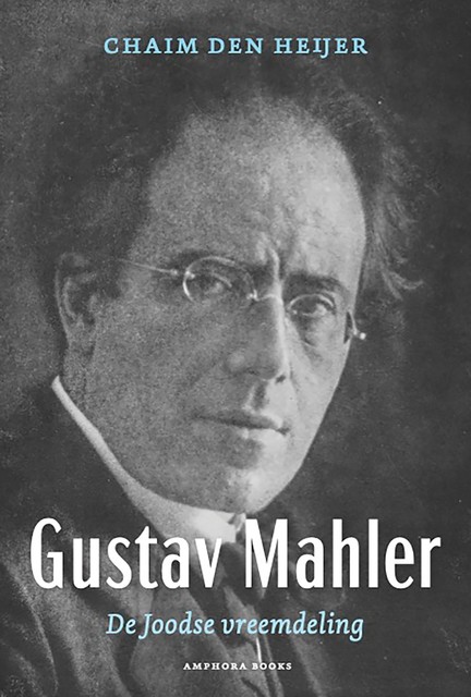 Gustav Mahler, De Joodse vreemdeling, Chaim den Heijer