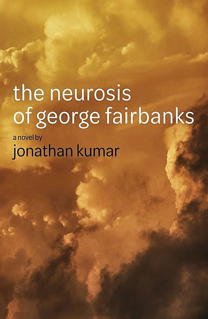 The Neurosis of George Fairbanks, Jonathan Kumar