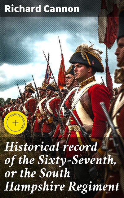 Historical record of the Sixty-Seventh, or the South Hampshire Regiment, Richard Cannon