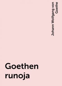 Goethen runoja, Johann Wolfgang von Goethe
