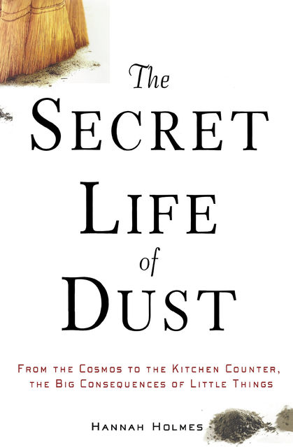 The Secret Life of Dust, Hannah Holmes