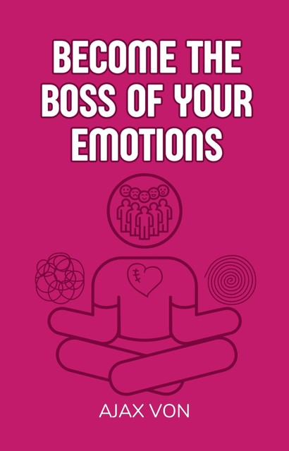 Become the Boss of Your Emotions, Ajax Von