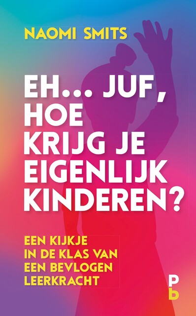 Eh… juf, hoe krijg je eigenlijk kinderen, Naomi Smits