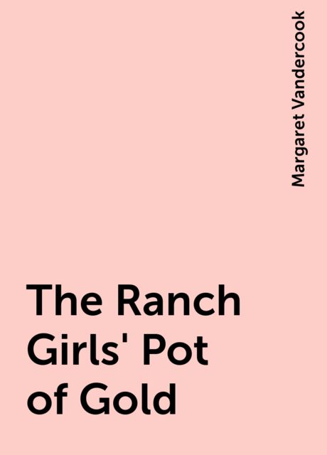 The Ranch Girls' Pot of Gold, Margaret Vandercook