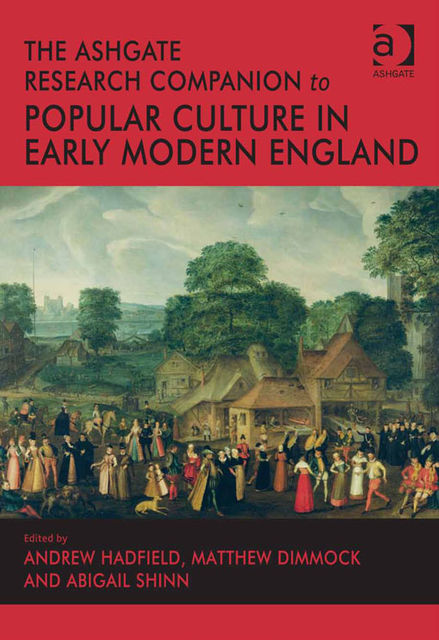 The Ashgate Research Companion to Popular Culture in Early Modern England, Andrew Hadfield