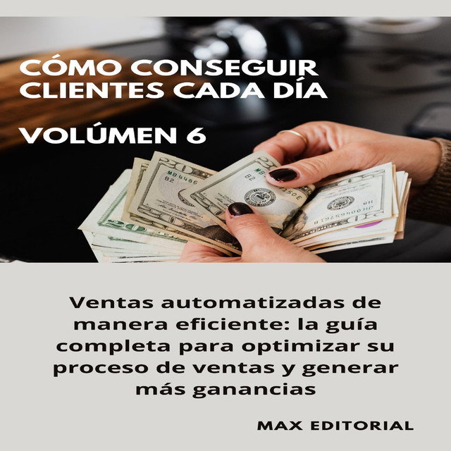 Cómo Conseguir Clientes Cada Día – Volúmen 6, Max Editorial