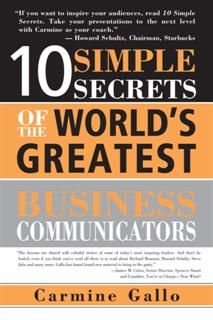 10 Simple Secrets of the World's Greatest Business Communicators, Carmine Gallo