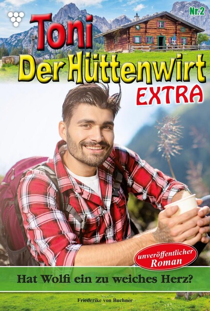 Toni der Hüttenwirt Extra 2 – Heimatroman, Friederike von Buchner
