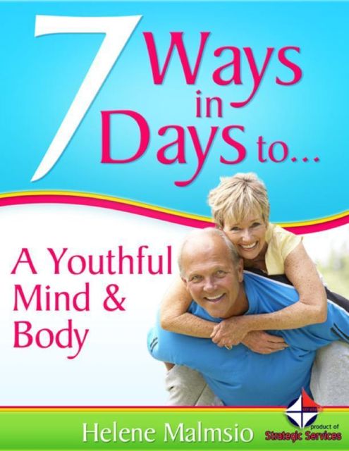 7 Ways In 7 Days to a Youthful Mind & Body, Helene Malmsio