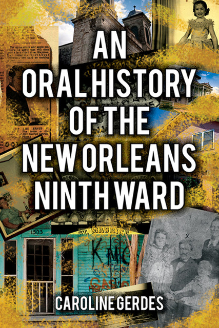 An Oral History of the New Orleans Ninth Ward, Caroline Gerdes