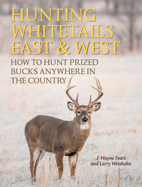 Hunting Whitetails East & West, J. Wayne Fears, Larry Weishuhn