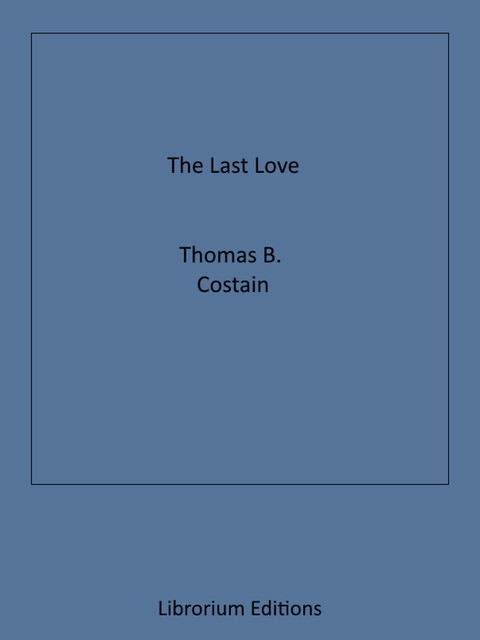 The Last Love, Thomas B. Costain