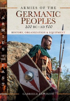 Armies of the Germanic Peoples, 200 BC to AD 500, Gabriele Esposito