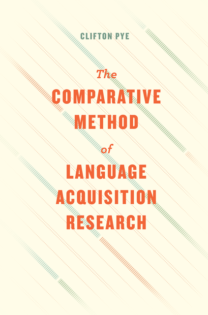 The Comparative Method of Language Acquisition Research, Clifton Pye