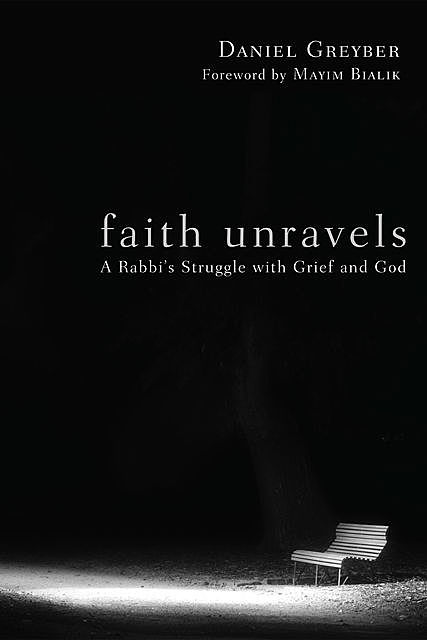 Faith Unravels: A Rabbi's Struggle With Grief and God, Daniel Greyber