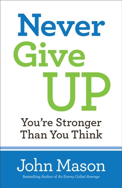 Never Give Up--You're Stronger Than You Think, John Mason