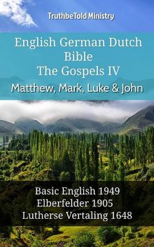 English German Dutch Bible – The Gospels IV – Matthew, Mark, Luke & John, TruthBeTold Ministry