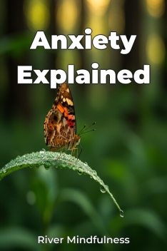 Anxiety Explained, River Mindfulness