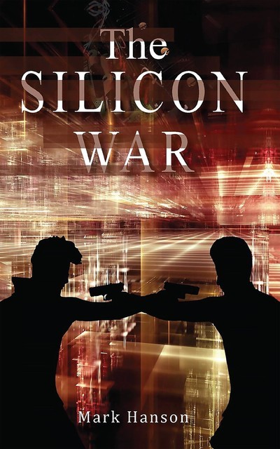 The SILICON WAR, Mark Hanson