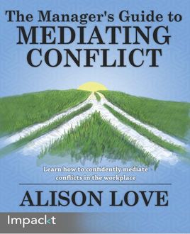 The Manager's Guide to Mediating Conflict, Alison Love